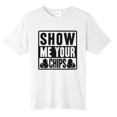 Show Me Your Chips Funny Potato Chips Tall Fusion ChromaSoft Performance T-Shirt