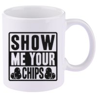 Show Me Your Chips Funny Potato Chips 11oz C Handle Ceramic Mug