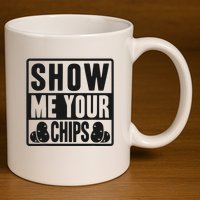 Show Me Your Chips Funny Potato Chips 11oz C Handle Ceramic Mug