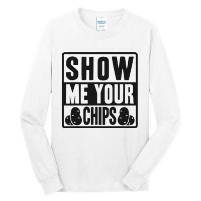 Show Me Your Chips Funny Potato Chips Tall Long Sleeve T-Shirt