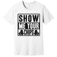 Show Me Your Chips Funny Potato Chips Premium T-Shirt