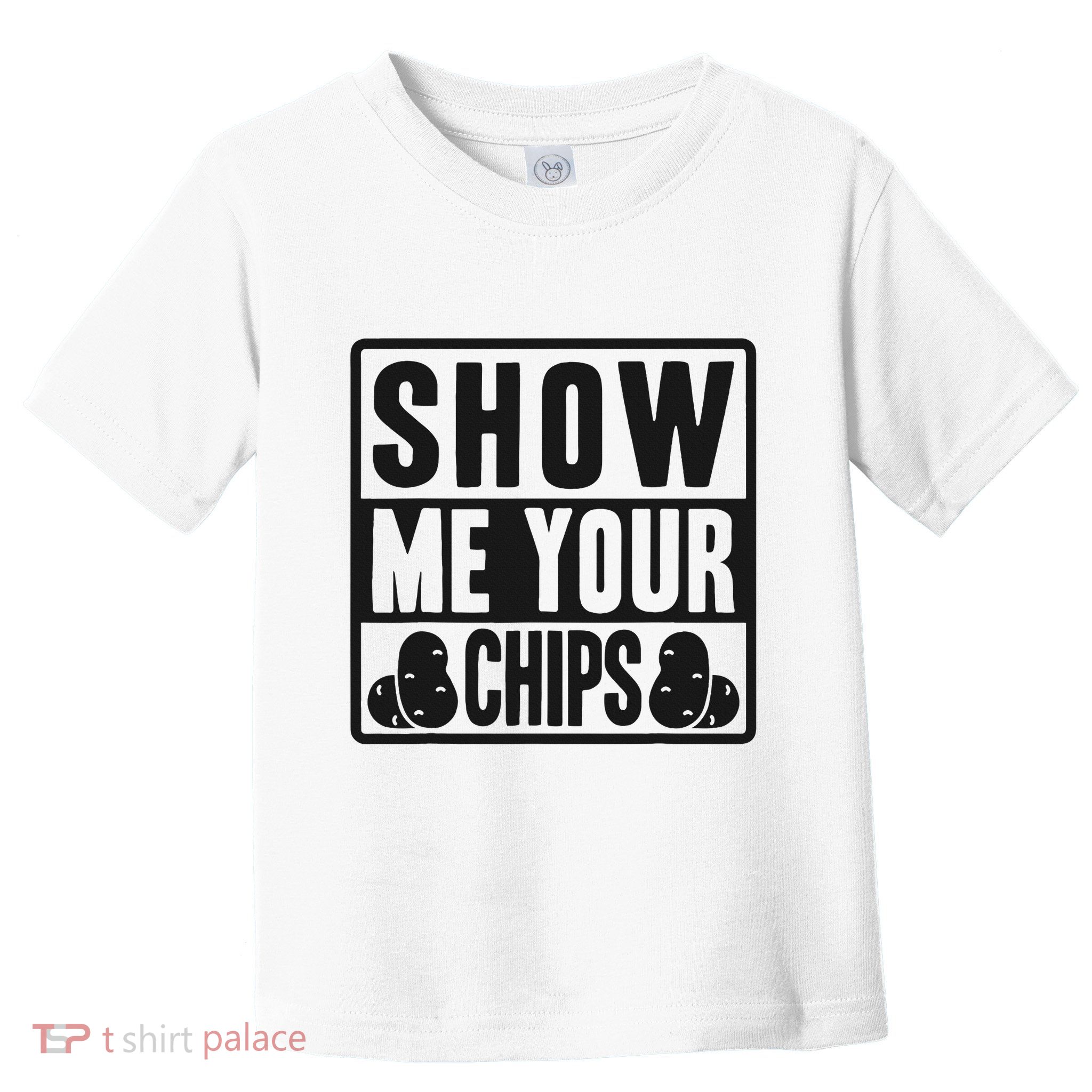 Show Me Your Chips Funny Potato Chips Toddler T-Shirt
