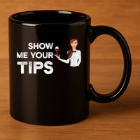 Show Me Your Tips Waiter Service Restaurant Waitress Server Gift 11oz C Handle Ceramic Mug