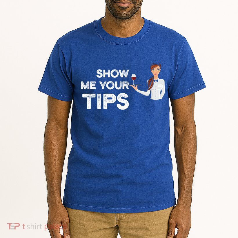 Show Me Your Tips Waiter Service Restaurant Waitress Server Gift Tall T-Shirt