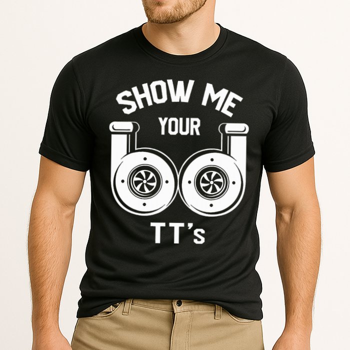 Show Me Your TT's Funny Twin Turbo Car Enthusiast Gift  Cooling Performance Crew T-Shirt