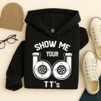 Show Me Your TT's Funny Twin Turbo Car Enthusiast Gift  Hoodie