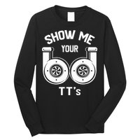 Show Me Your TT's Funny Twin Turbo Car Enthusiast Gift  Long Sleeve Shirt