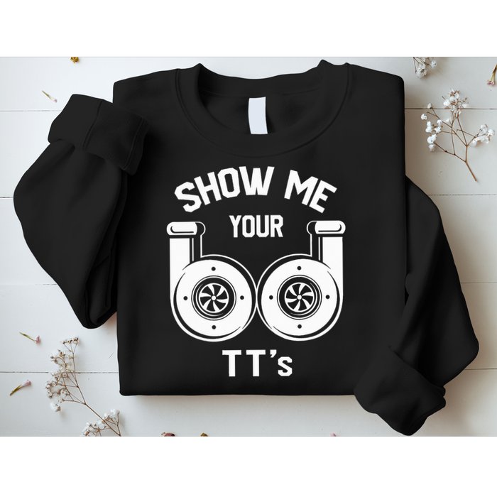 Show Me Your TT's Funny Twin Turbo Car Enthusiast Gift  Sweatshirt
