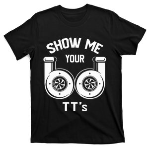 Show Me Your TT's Funny Twin Turbo Car Enthusiast Gift  T-Shirt