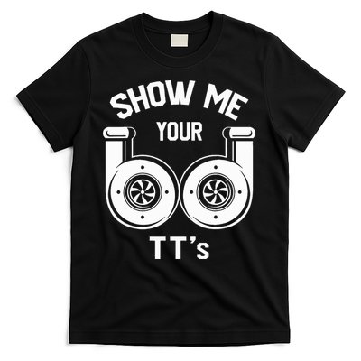 Show Me Your TT's Funny Twin Turbo Car Enthusiast Gift  T-Shirt