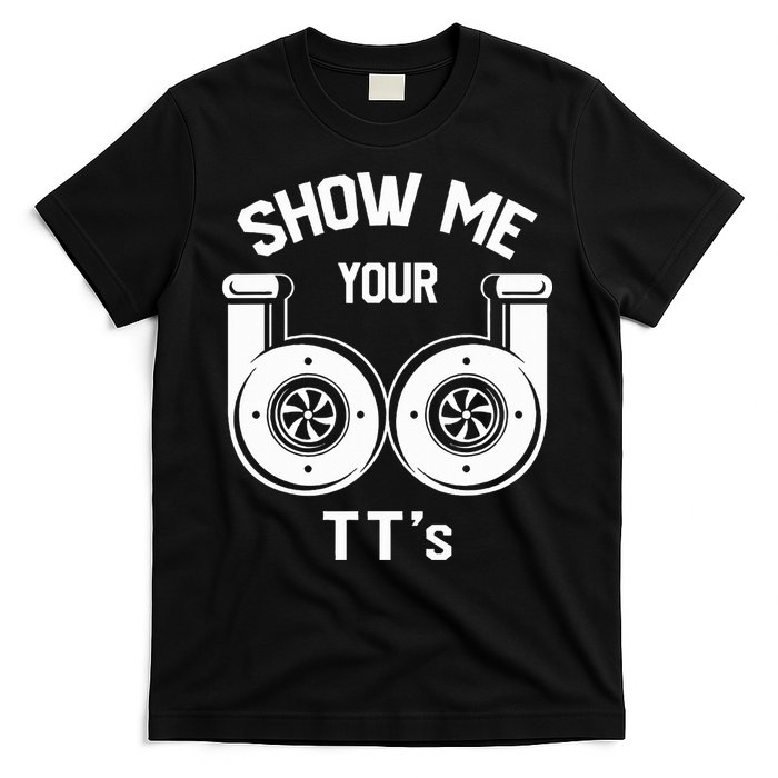 Show Me Your TT's Funny Twin Turbo Car Enthusiast Gift  T-Shirt