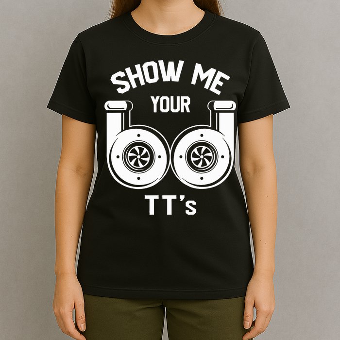 Show Me Your TT's Funny Twin Turbo Car Enthusiast Gift  T-Shirt