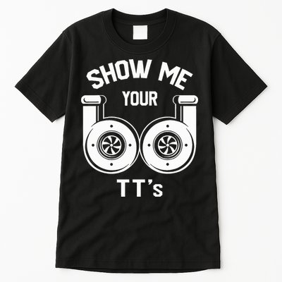 Show Me Your TT's Funny Twin Turbo Car Enthusiast Gift  Tall T-Shirt