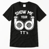 Show Me Your TT's Funny Twin Turbo Car Enthusiast Gift  Tall T-Shirt