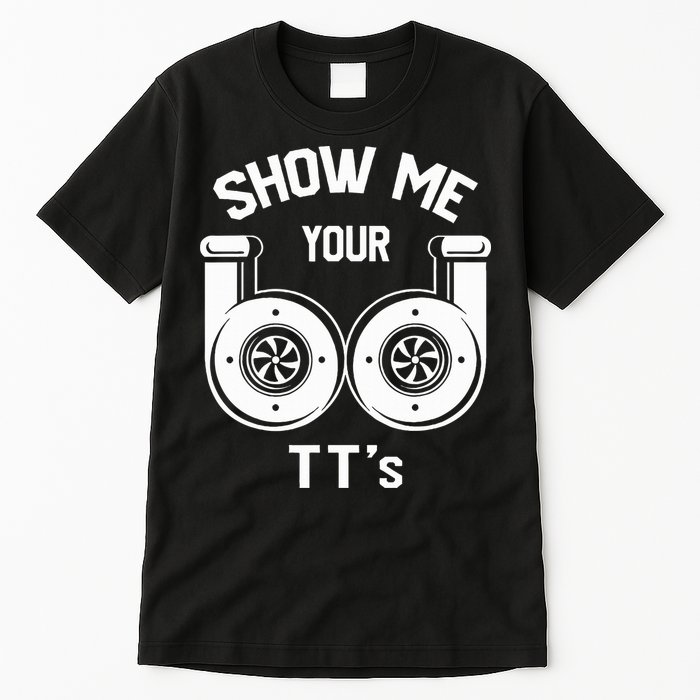 Show Me Your TT's Funny Twin Turbo Car Enthusiast Gift  Tall T-Shirt