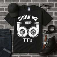 Show Me Your TT's Funny Twin Turbo Car Enthusiast Gift  Tall T-Shirt
