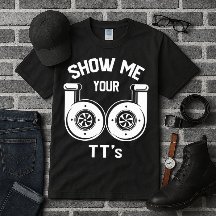 Show Me Your TT's Funny Twin Turbo Car Enthusiast Gift  Tall T-Shirt