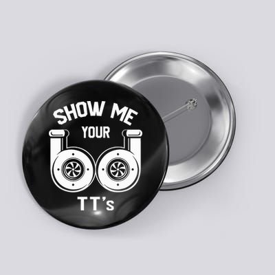 Show Me Your TT's Funny Twin Turbo Car Enthusiast Gift  Button