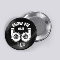 Show Me Your TT's Funny Twin Turbo Car Enthusiast Gift  Button