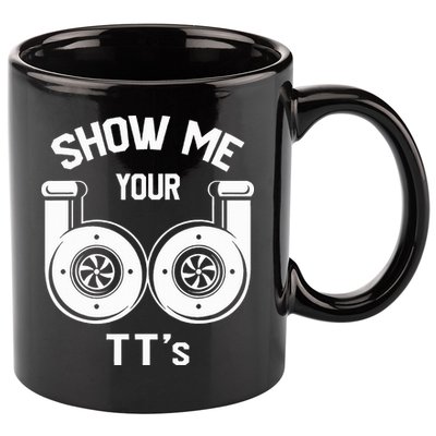 Show Me Your TT's Funny Twin Turbo Car Enthusiast Gift  11oz C Handle Ceramic Mug