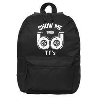 Show Me Your TT's Funny Twin Turbo Car Enthusiast Gift  16 in Basic Backpack