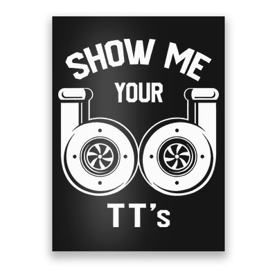 Show Me Your TT's Funny Twin Turbo Car Enthusiast Gift  Poster