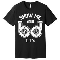 Show Me Your TT's Funny Twin Turbo Car Enthusiast Gift  Premium T-Shirt