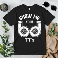 Show Me Your TT's Funny Twin Turbo Car Enthusiast Gift  Premium T-Shirt