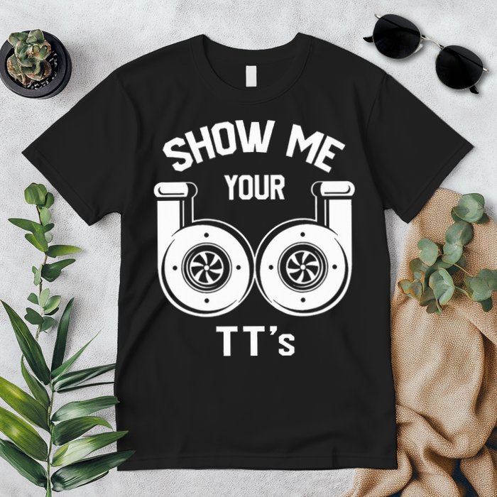 Show Me Your TT's Funny Twin Turbo Car Enthusiast Gift  Premium T-Shirt