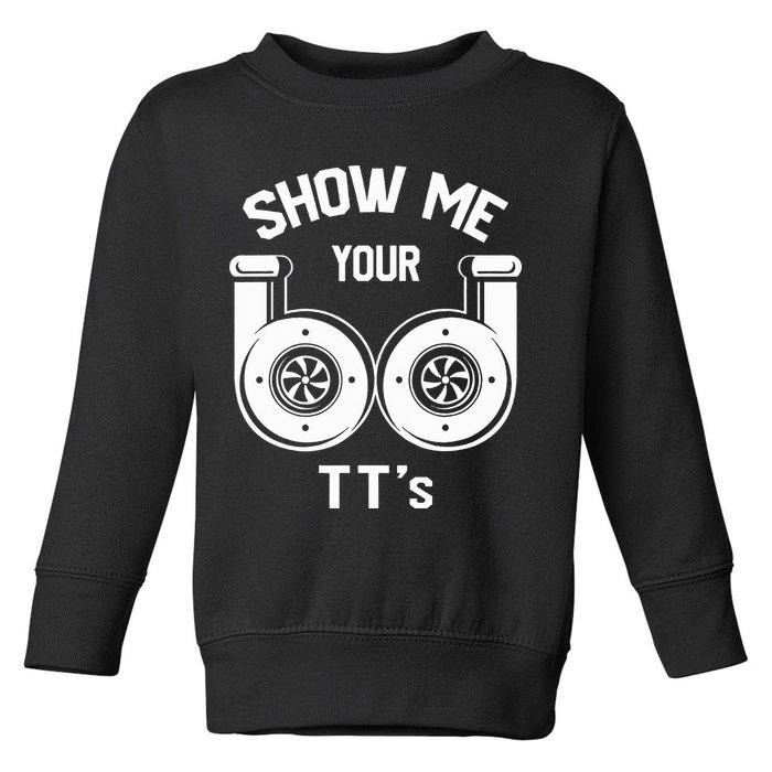 Show Me Your TT's Funny Twin Turbo Car Enthusiast Gift  Toddler Sweatshirt