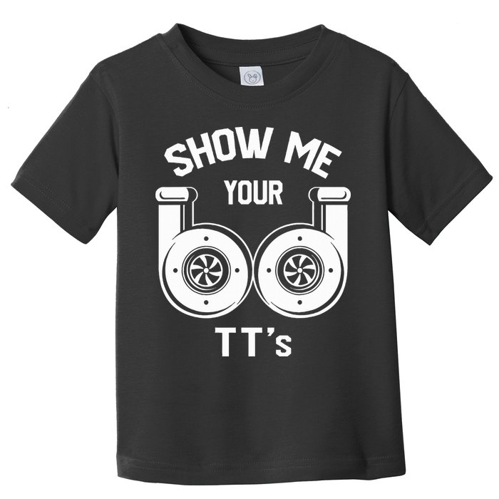 Show Me Your TT's Funny Twin Turbo Car Enthusiast Gift  Toddler T-Shirt