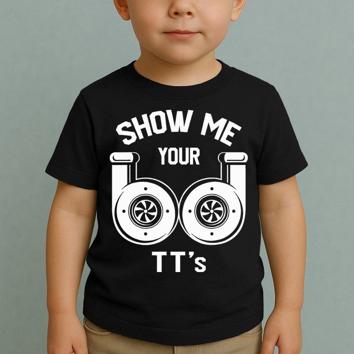 Show Me Your TT's Funny Twin Turbo Car Enthusiast Gift  Toddler T-Shirt