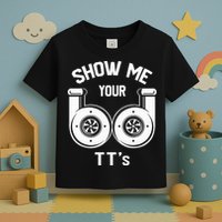 Show Me Your TT's Funny Twin Turbo Car Enthusiast Gift  Toddler T-Shirt