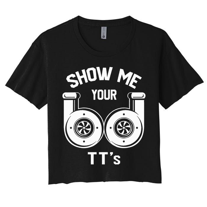 Show Me Your TT's Funny Twin Turbo Car Enthusiast Gift  Women's Crop Top Tee