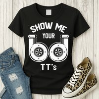 Show Me Your TT's Funny Twin Turbo Car Enthusiast Gift  Womens T-Shirt