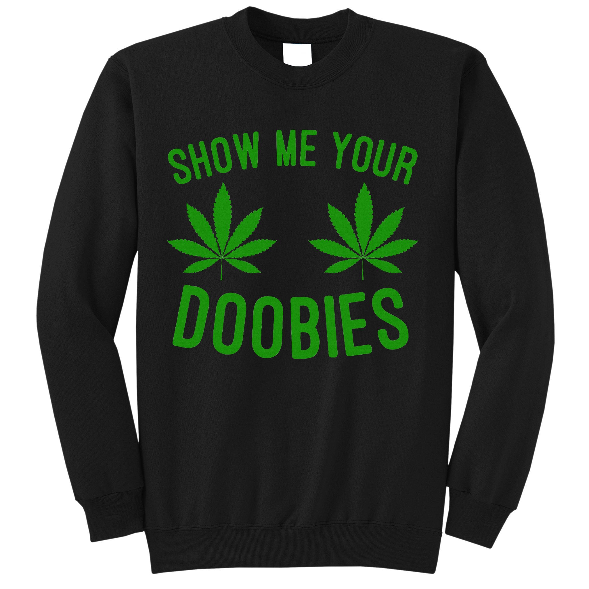 Show Me Your Doobies Funny Weed Smoker Marijuana High Sweatshirt