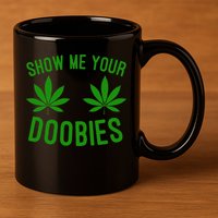 Show Me Your Doobies Funny Weed Smoker Marijuana High 11oz C Handle Ceramic Mug