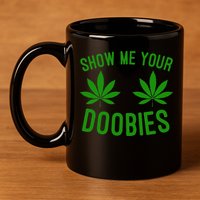 Show Me Your Doobies Funny Weed Smoker Marijuana High 11oz C Handle Ceramic Mug