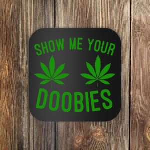 Show Me Your Doobies Funny Weed Smoker Marijuana High Coaster