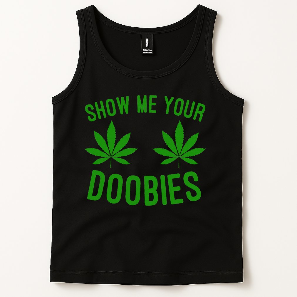 Show Me Your Doobies Funny Weed Smoker Marijuana High Tank Top