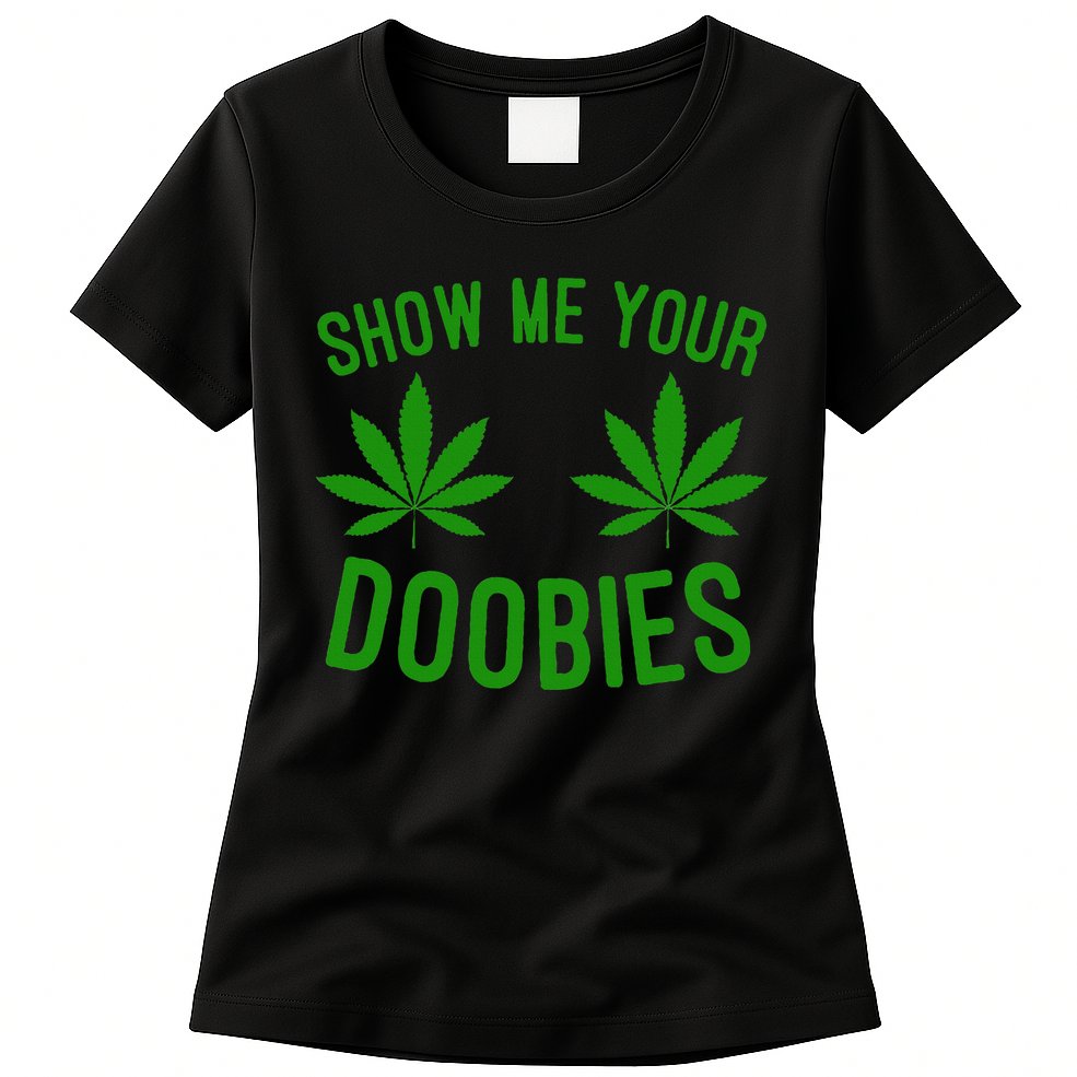 Show Me Your Doobies Funny Weed Smoker Marijuana High Womens T-Shirt