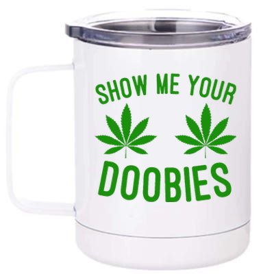 Show Me Your Doobies Funny Weed Smoker Marijuana High 12 oz Stainless Steel Tumbler Cup