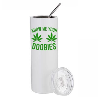 Show Me Your Doobies Funny Weed Smoker Marijuana High Stainless Steel Tumbler