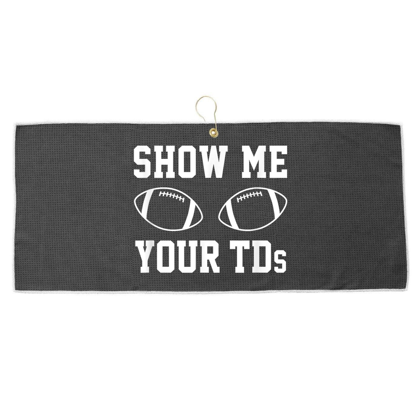 Show Me Your Tds Fantasy Football American Football Large Microfiber Waffle Golf Towel