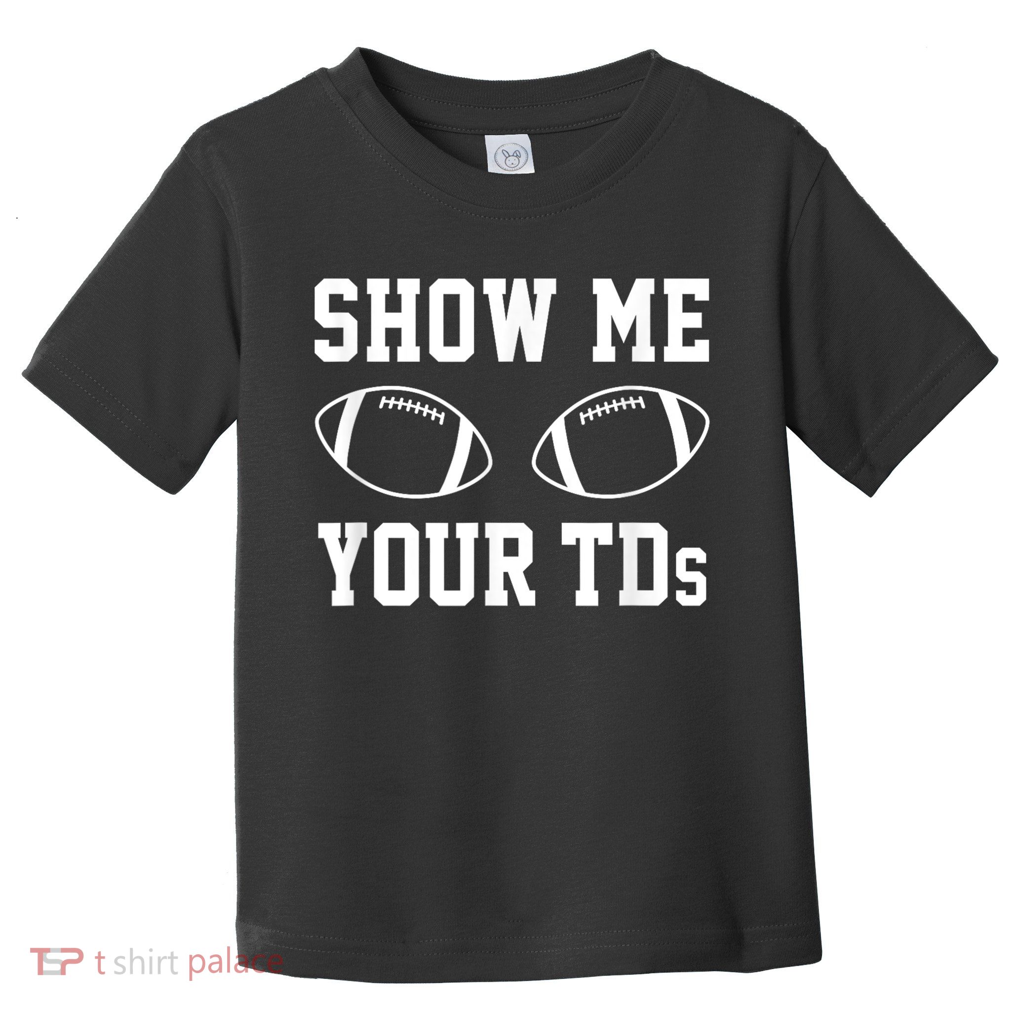 Show Me Your Tds Fantasy Football American Football Toddler T-Shirt