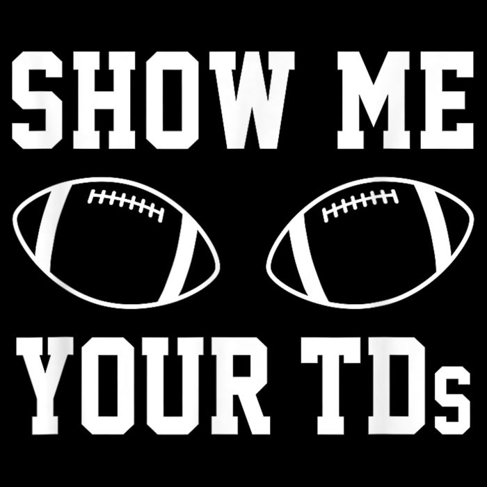Show Me Your Tds Fantasy Football American Football Womens T-Shirt