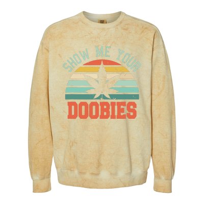 Show Me Your Doobies Weed Gift Funny Marijuana Bud Stoner Colorblast Crewneck Sweatshirt