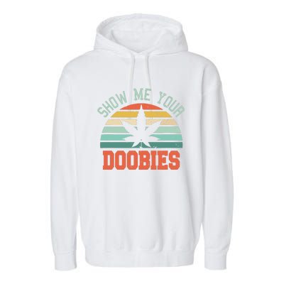 Show Me Your Doobies Weed Gift Funny Marijuana Bud Stoner Garment-Dyed Fleece Hoodie