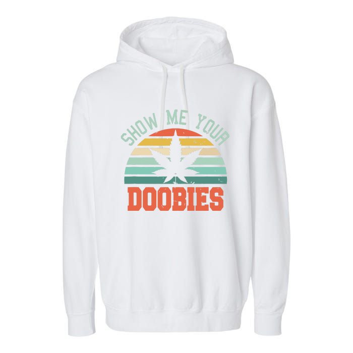 Show Me Your Doobies Weed Gift Funny Marijuana Bud Stoner Garment-Dyed Fleece Hoodie