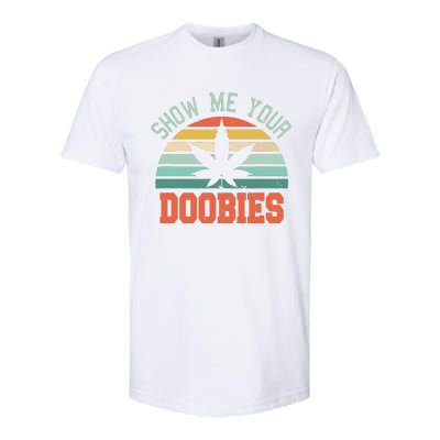 Show Me Your Doobies Weed Gift Funny Marijuana Bud Stoner Softstyle CVC T-Shirt